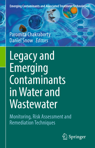 Legacy and Emerging Contaminants in Water and Wastewater: Monitoring, Risk Assessment and Remediation Techniques (Emerging Contaminants and Associated Treatment Technologies)