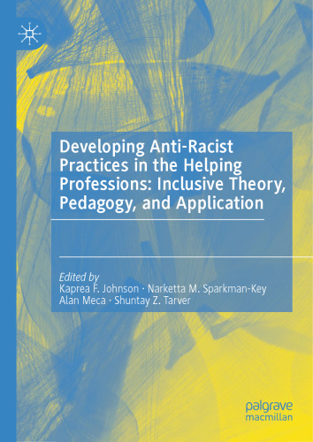 Developing Anti-Racist Practices in the Helping Professions: Inclusive Theory, Pedagogy, and Application