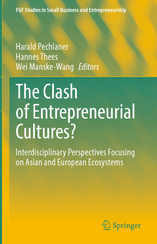 The Clash of Entrepreneurial Cultures?: Interdisciplinary Perspectives Focusing on Asian and European Ecosystems (FGF Studies in Small Business and Entrepreneurship)