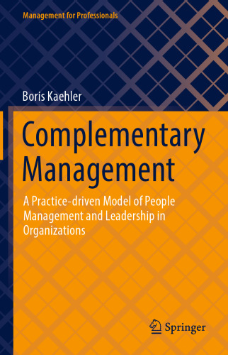 Complementary Management: A Practice-driven Model of People Management and Leadership in Organizations (Management for Professionals)