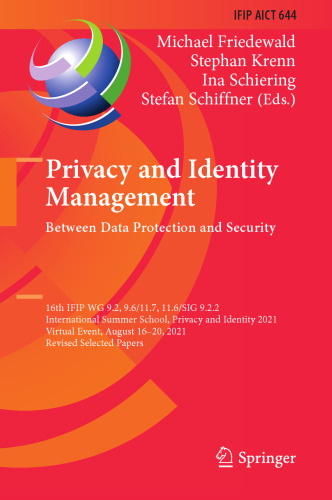 Privacy and Identity Management. Between Data Protection and Security: 16th IFIP WG 9.2, 9.6/11.7, 11.6/SIG 9.2.2 International Summer School, Privacy ... and Communication Technology, 644)