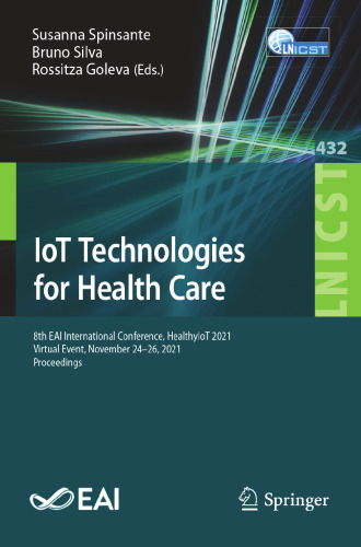 IoT Technologies for Health Care: 8th EAI International Conference, HealthyIoT 2021, Virtual Event, November 24-26, 2021, Proceedings (Lecture Notes ... and Telecommunications Engineering)