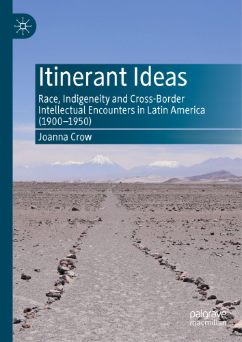 Itinerant Ideas. Race, Indigeneity and Cross-Border Intellectual Encounters in Latin America (1900-1950)
