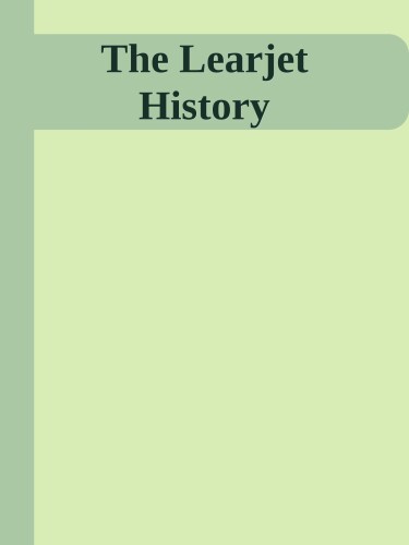 The Learjet History: Beginnings, Innovations and Utilization