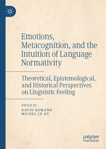 Emotions, Metacognition, and the Intuition of Language Normativity: Theoretical, Epistemological, and Historical Perspectives on Linguistic Feeling