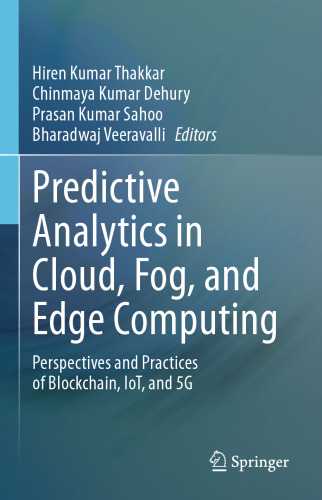 Predictive Analytics in Cloud, Fog, and Edge Computing. Perspectives and Practices of Blockchain, IoT, and 5G