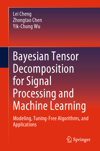 Bayesian Tensor Decomposition for Signal Processing and Machine Learning. Modeling, Tuning-Free Algorithms, and Applications