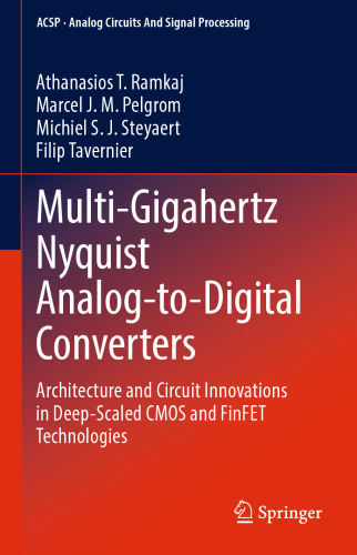 Multi-Gigahertz Nyquist Analog-to-Digital Converters. Architecture and Circuit Innovations in Deep-Scaled CMOS and FinFET Technologies