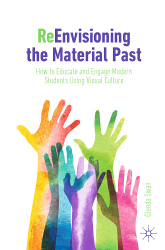 ReEnvisioning the Material Past: How to Educate and Engage Modern Students Using Visual Culture