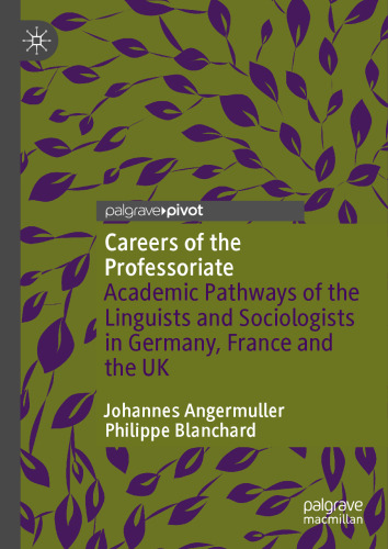 Careers of the Professoriate Academic Pathways of the Linguists and Sociologists in Germany, France and the UK