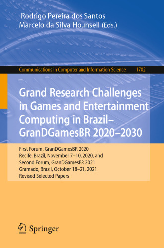 Grand Research Challenges in Games and Entertainment Computing in Brazil - GranDGamesBR 2020–2030. First Forum, GranDGamesBR 2020 Recife, Brazil, November 7–10, 2020 and Second Forum, GranDGamesBR 2021 Gramado, Brazil, October 18–21, 2021 Revised Selected Papers