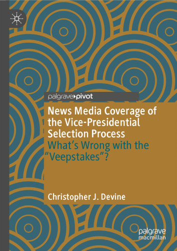 News Media Coverage of the Vice-Presidential Selection Process: What's Wrong with the "Veepstakes"?