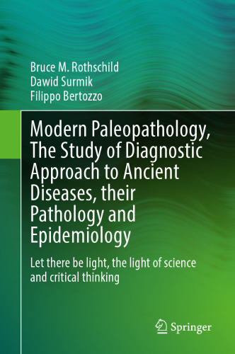 Modern Paleopathology, The Study of Diagnostic Approach to Ancient Diseases, their Pathology and Epidemiology: Let There Be Light, The Light of Science and Critical Thinking