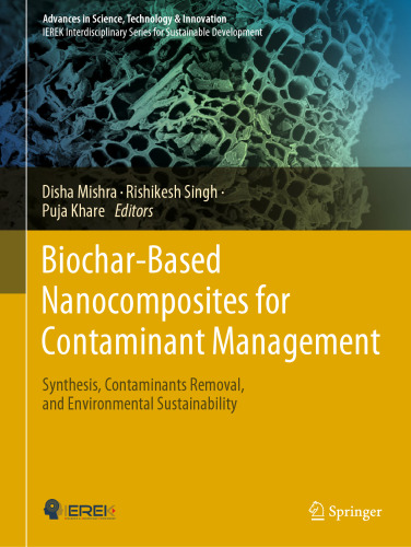 Biochar-Based Nanocomposites for Contaminant Management: Synthesis, Contaminants Removal, and Environmental Sustainability