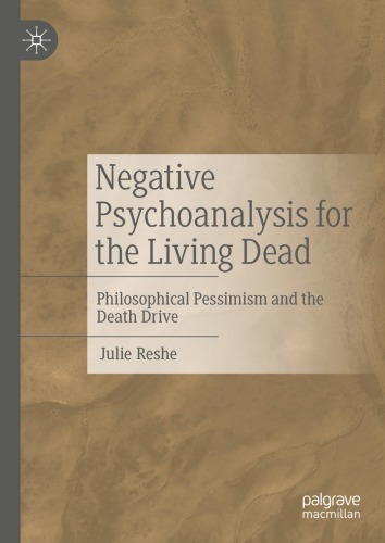 Negative Psychoanalysis for the Living Dead : Philosophical Pessimism and the Death Drive