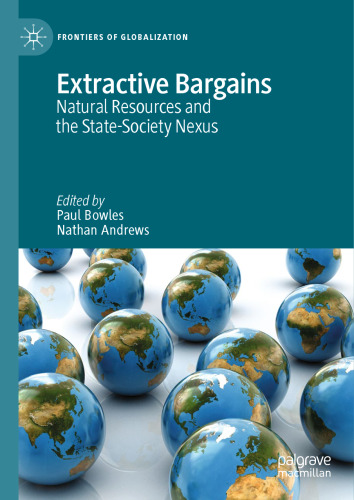 Extractive Bargains: Natural Resources and the State-Society Nexus (Frontiers of Globalization)