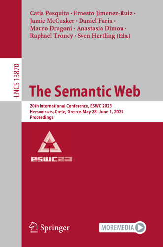 The Semantic Web: 20th International Conference, ESWC 2023, Hersonissos, Crete, Greece, May 28–June 1, 2023, Proceedings (Lecture Notes in Computer Science, 13870)