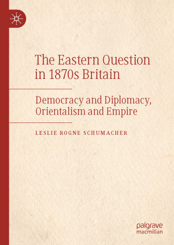 The Eastern Question in 1870s Britain: Democracy and Diplomacy, Orientalism and Empire
