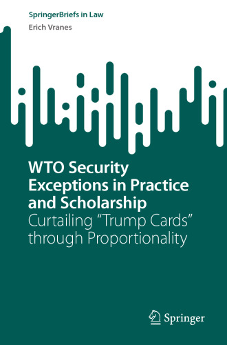 WTO Security Exceptions in Practice and Scholarship : Curtailing “Trump Cards” through Proportionality