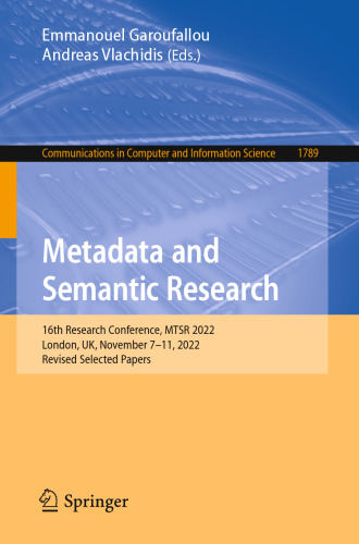 Metadata and Semantic Research: 16th Research Conference, MTSR 2022, London, UK, November 7–11, 2022, Revised Selected Papers (Communications in Computer and Information Science, 1789)