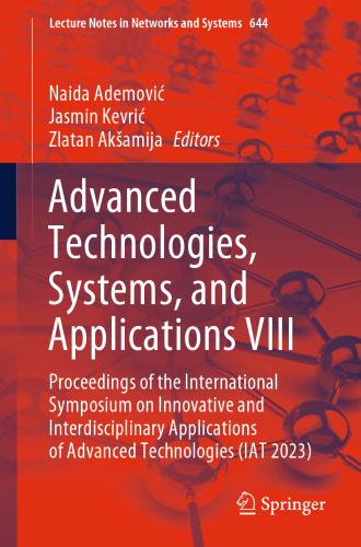 Advanced Technologies, Systems, and Applications VIII: Proceedings of the International Symposium on Innovative and Interdisciplinary Applications of ... (Lecture Notes in Networks and Systems, 644)