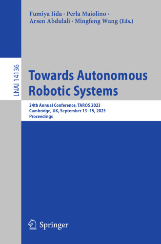Towards Autonomous Robotic Systems : 24th Annual Conference, TAROS 2023, Cambridge, UK, September 13–15, 2023, Proceedings