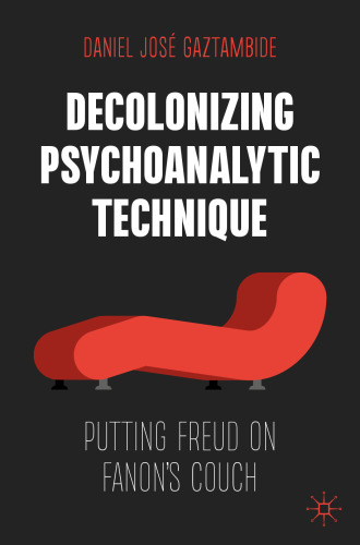 Decolonizing Psychoanalytic: Technique Putting Freud on Fanon's Couch