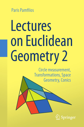 Lectures on Euclidean Geometry. Volume 2: Circle measurement, Transformations, Space Geometry, Conics
