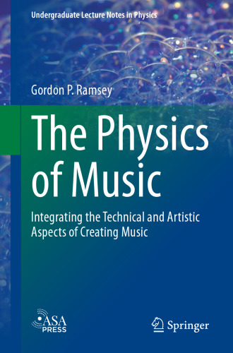 Undergraduate Lecture Notes in Physics (ULNP) The Physics of Music: Integrating the Technical and Artistic Aspects of Creating Music
