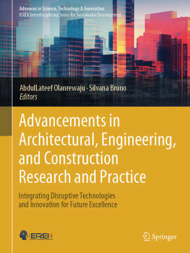 Advancements in Architectural, Engineering, and Construction Research and Practice: Integrating Disruptive Technologies and Innovation for Future Excellence ... in Science, Technology & Innovation)