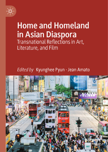 Home and Homeland in Asian Diaspora: Transnational Reflections in Art, Literature, and Film