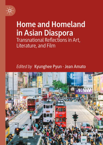Home and Homeland in Asian Diaspora : Transnational Reflections in Art, Literature, and Film