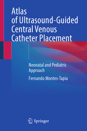 Atlas of Ultrasound-Guided Central Venous Catheter Placement: Neonatal and Pediatric Approach