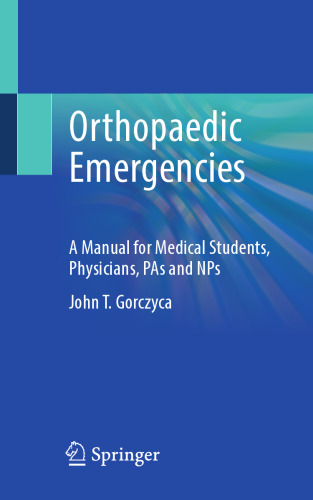 Orthopaedic Emergencies: A Manual for Medical Students, Physicians, PAs and NPs
