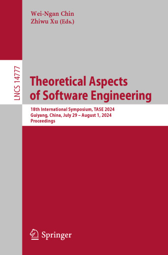 Theoretical Aspects of Software Engineering. 18th International Symposium, TASE 2024 Guiyang, China, July 29 – August 1, 2024 Proceedings
