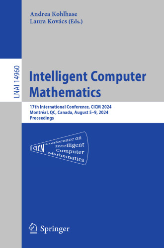 Intelligent Computer Mathematics : 17th International Conference, CICM 2024, Montréal, QC, Canada, August 5–9, 2024, Proceedings