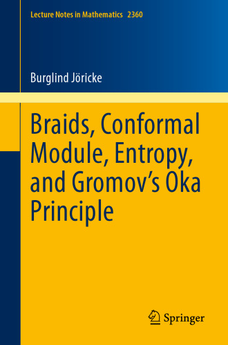 Braids, Conformal Module, Entropy, and Gromov's Oka Principle