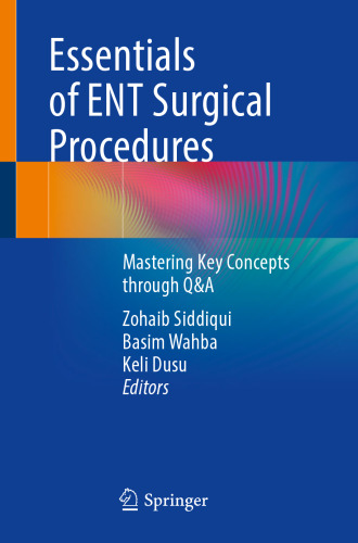 Essentials of ENT Surgical Procedures: Mastering Key Concepts through Q&A
