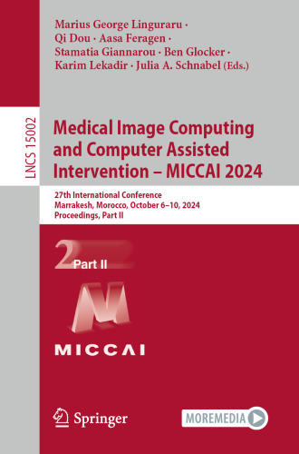 Medical Image Computing and Computer Assisted Intervention – MICCAI 2024: 27th International Conference, Marrakesh, Morocco, October 6–10, 2024, Proceedings, ... Notes in Computer Science Book 15002)