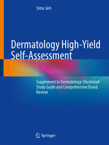 Dermatology High-Yield Self-Assessment - Supplement to Dermatology - llustrated Study Guide and Comprehensive Board Review (Feb 13, 2025)_(3031732626)_(Springer).pdf