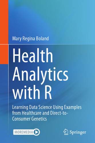 Health Analytics with R: Learning Data Science Using Examples from Healthcare and Direct-to-Consumer Genetics