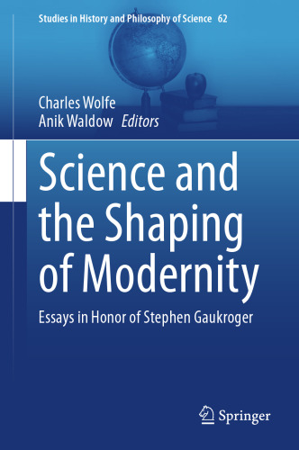 Science and the Shaping of Modernity: Essays in Honor of Stephen Gaukroger
