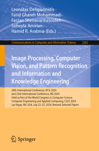 Image Processing, Computer Vision, and Pattern Recognition and Information and Knowledge Engineering: 28th International Conference, IPCV 2024, and 23rd International Conference, IKE 2024, Held as Part of the World Congress in Computer Science, Computer Engineering and Applied Computing, CSCE 2024, Las Vegas, NV, USA, July 22–25, 2024, Revised Selected Papers