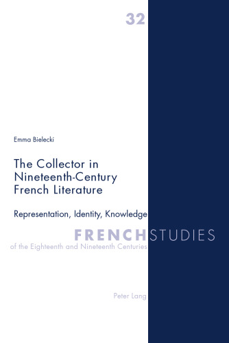 The Collector in Nineteenth-Century French Literature: Representation, Identity, Knowledge