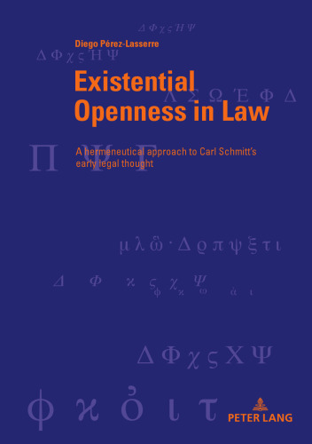 Existential Openness in Law A Hermeneutical Approach to Carl Schmitt’s Early Legal Thought (Berner Reihe Philosophischer Studien)