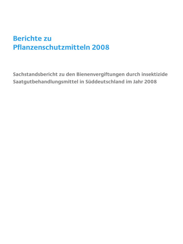 Berichte zu Pflanzenschutzmitteln 2008: Sachstandsbericht zu den Bienenvergiftungen durch insektizide Saatgutbehandlungsmittel in Süddeutschland im Jahr 2008