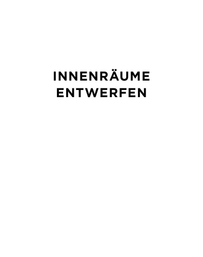 Innenräume entwerfen: Konzept, Typologie, Material, Konstruktion