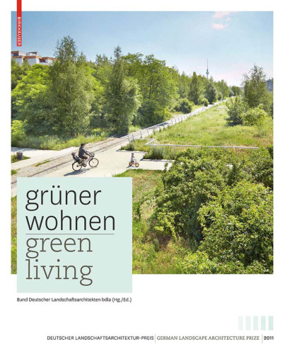 Grüner Wohnen: Zeitgenössische deutsche Landschaftsarchitektur = Green living : contemporary German landscape architecture (Green living :contemporary German landscape architecture)