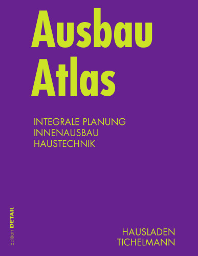 Ausbau Atlas: Integrale Planung, Innenausbau, Haustechnik