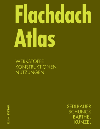 Flachdach Atlas: Werkstoffe, Konstruktionen, Nutzungen